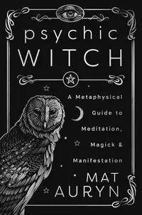 Psychic Witch: Deluxe Hardcover Edition: A Metaphysical Guide to Meditation, Magick & Manifestation Auryn, Mat — photo 2