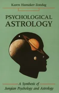Psychological Astrology: A Synthesis of Jungian Psychology and Astrology Hamaker-Zondag, Karen — photo 3