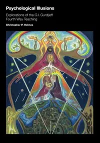 Psychological Illusions: Explorations of the G. I. Gurdjieff Fourth Way Teaching — photo 2