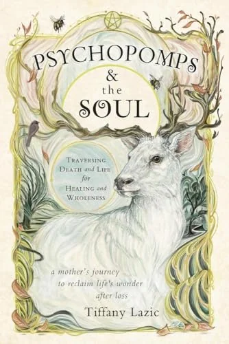 Psychopomps & the Soul: Traversing Death and Life for Healing and Wholeness