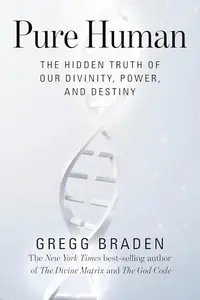 Pure Human: The Hidden Truth of Our Divinity, Power, and Destiny — photo 2