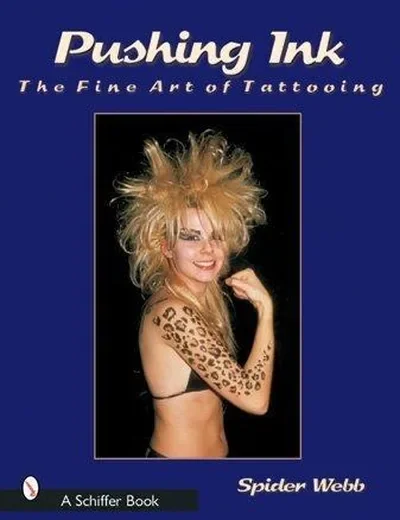 Pushing Ink: The Fine Art of Tattooing Webb, Spider — dewey-pub:Schiffer