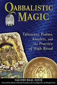 Qabbalistic Magic: Talismans, Psalms, Amulets, and the Practice of High Ritual — photo 2