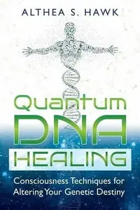 Quantum DNA Healing: Consciousness Techniques for Altering Your Genetic Destiny — photo 2