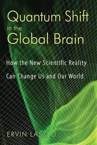 Quantum Shift in the Global Brain: How the New Scientific Reality Can Change Us and Our World — photo 2