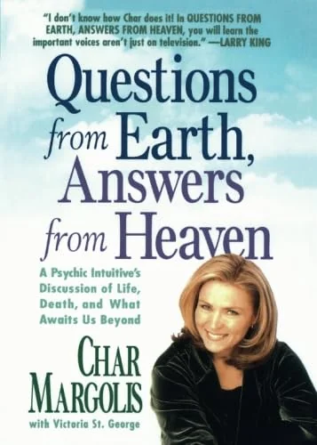 Questions from Earth, Answers from Heaven: A Psychic Intuitive's Discussion of Life, Death, and What Awaits Us Beyond
