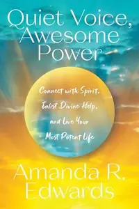 Quiet Voice, Awesome Power: Connect with Spirit, Enlist Divine Help, and Live Your Most Potent Life — photo 2
