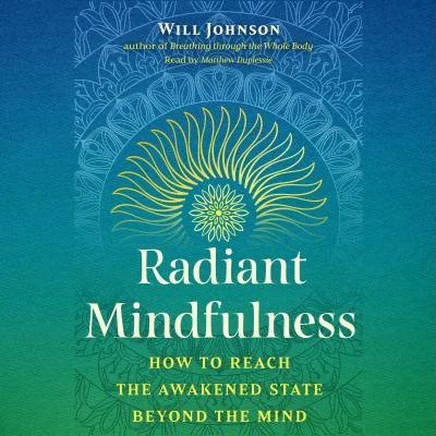 Radiant Mindfulness: How to Reach the Awakened State Beyond the Mind — photo 3