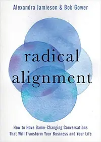 Radical Alignment: How to Have Game-Changing Conversations That Will Transform Your Business and Your Life — photo 2