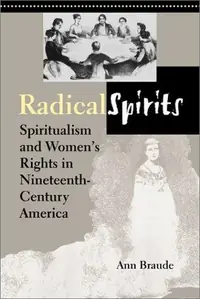 Radical Spirits, Second Edition: Spiritualism and Women's Rights in Nineteenth-Century America — photo 2