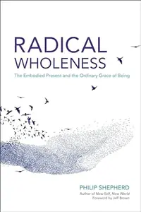Radical Wholeness: The Embodied Present and the Ordinary Grace of Being — photo 2