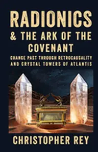 Radionics & the Ark of the Covenant: Change Past Through Retrocausality and Crystal Towers of Atlantis — photo 2