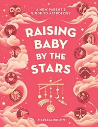Raising Baby by the Stars: A New Parent's Guide to Astrology — photo 2