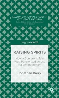 Raising Spirits: How a Conjuror's Tale Was Transmitted Across the Enlightenment (2013) Barry, J