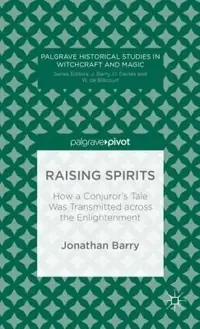 Raising Spirits: How a Conjuror's Tale Was Transmitted Across the Enlightenment (2013) Barry, J — photo 2