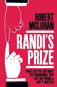 Randi's Prize: What Sceptics Say About the Paranormal, Why They Are Wrong, and Why It Matters — photo 2