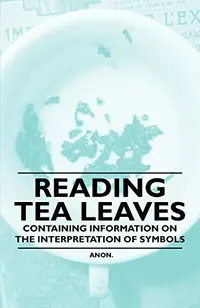 Reading Tea Leaves - Containing Information on the Interpretation of Symbols — photo 2