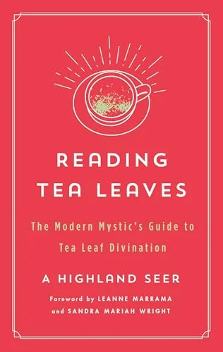 Reading Tea Leaves: The Modern Mystic's Guide to Tea Leaf Divination Seer, A Highland