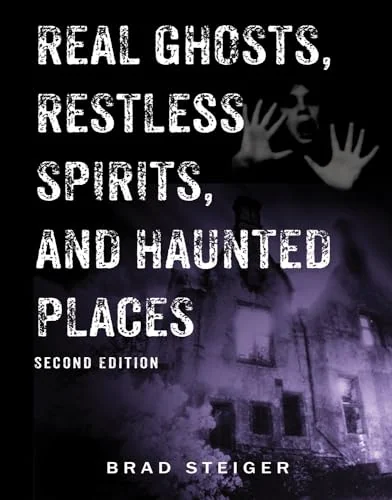 Real Ghosts, Restless Spirits, and Haunted Places - PGW Steiger, Brad