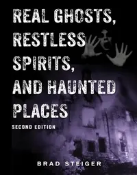 Real Ghosts, Restless Spirits, and Haunted Places - PGW Steiger, Brad — photo 2
