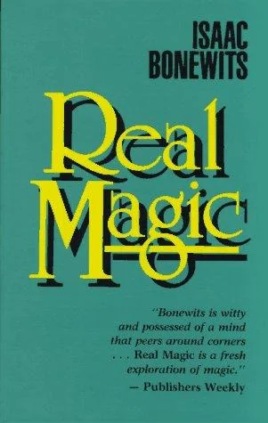 Real Magic: An Introductory Treatise on the Basic Principles of Yellow Light (Revised) Bonewits, Isaac