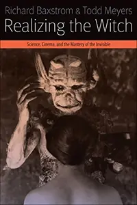Realizing the Witch: Science, Cinema, and the Mastery of the Invisible - Ingram Academic Baxstrom, Richard — photo 2