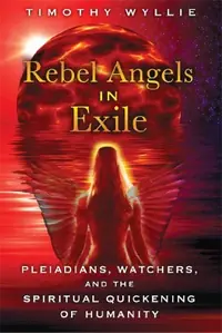 Rebel Angels in Exile: Pleiadians, Watchers, and the Spiritual Quickening of Humanity — photo 2