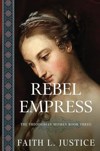Rebel Empress: A Novel of Imperial Rome Justice, Faith L