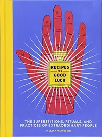 Recipes for Good Luck: The Superstitions, Rituals, and Practices of Extraordinary People (Illustrated Good Luck Gift, Habits and Routines of Successfu — photo 2