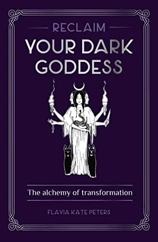 Reclaim Your Dark Goddess: The Alchemy of Transformation