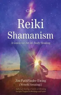 Reiki Shamanism: A Guide to Out-Of-Body Healing — photo 2