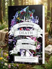Reimagining Death: Stories and Practical Wisdom for Home Funerals and Green Burials — photo 1