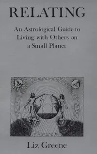 Relating: An Astrological Guide to Living with Others on a Small Planet Greene, Liz — photo 2