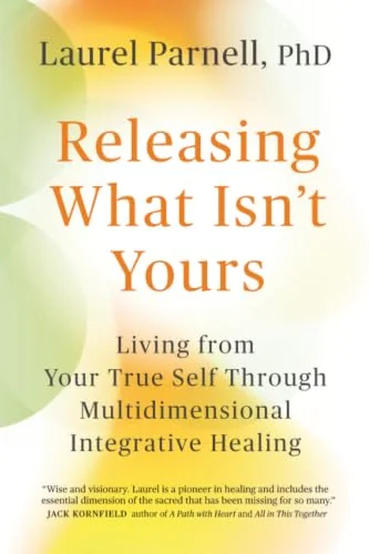 Releasing What Isn't Yours: Living from Your True Self Through Multidimensional Integrative Healing — photo 3