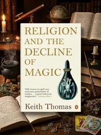 Religion and the Decline of Magic: Studies in Popular Beliefs in Sixteenth and Seventeenth-Century England — photo 1