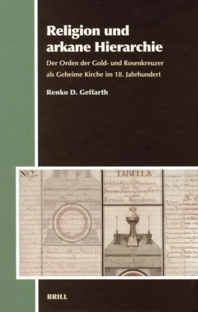 Religion Und Arkane Hierarchie: Der Orden Der Gold- Und Rosenkreuzer ALS Geheime Kirche Im 18. Jahrhundert - Ingram Academic Geffarth, Renko — dewey-135