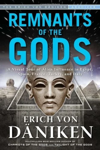 Remnants of the Gods: A Virtual Tour of Alien Influence in Egypt, Spain, France, Turkey, and Italy Von Däniken, Erich