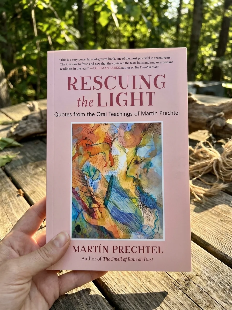 Rescuing the Light: Quotes from the Oral Teachings of Martín Prechtel — photo 2
