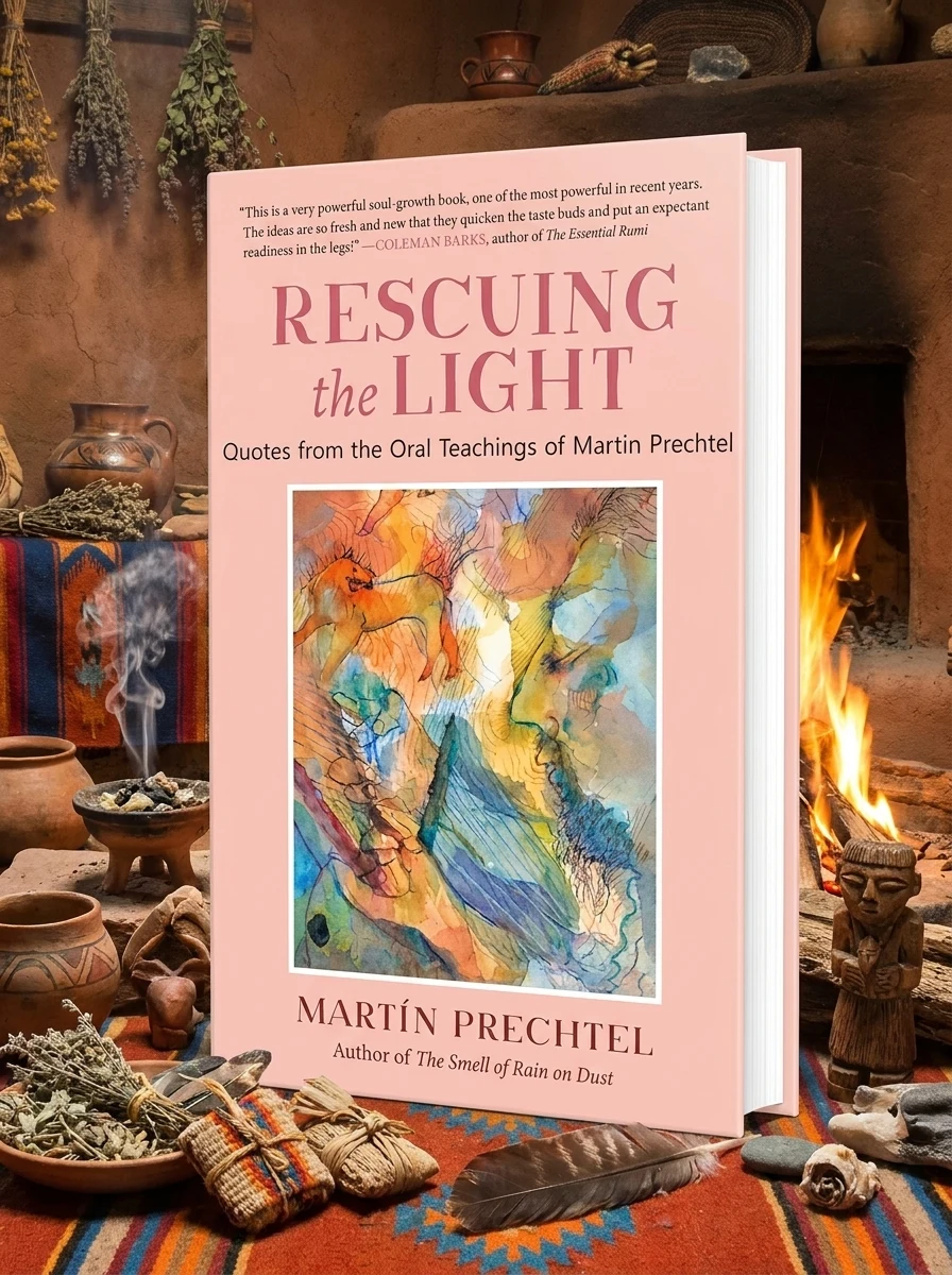 Rescuing the Light: Quotes from the Oral Teachings of Martín Prechtel