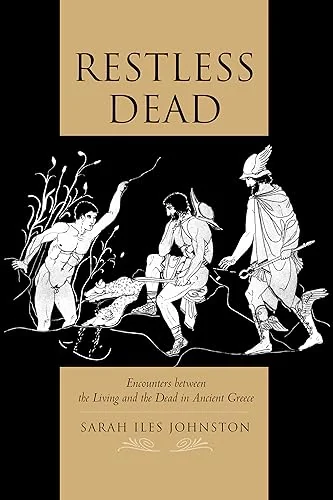 Restless Dead: Encounters Between the Living and the Dead in Ancient Greece