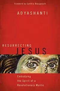 Resurrecting Jesus: Embodying the Spirit of a Revolutionary Mystic — photo 2