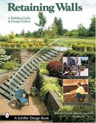 Retaining Walls: A Building Guide and Design Gallery National Concrete Masonry Association — dewey-pub:Schiffer