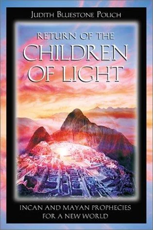 Return of the Children of Light: Incan and Mayan Prophecies for a New World