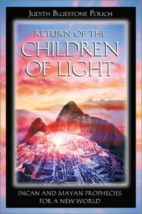 Return of the Children of Light: Incan and Mayan Prophecies for a New World — photo 2