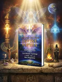 Return of the Divine Sophia: Healing the Earth Through the Lost Wisdom Teachings of Jesus, Isis, and Mary Magdalene — photo 1