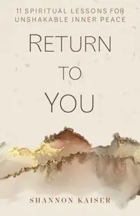 Return to You: 11 Spiritual Lessons for Unshakable Inner Peace — photo 2