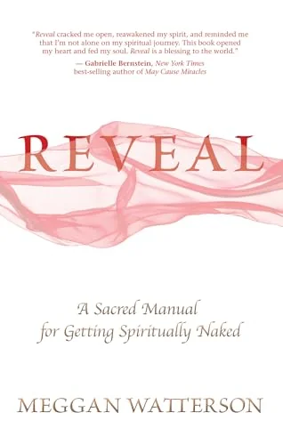 Reveal: A Sacred Manual for Getting Spiritually Naked