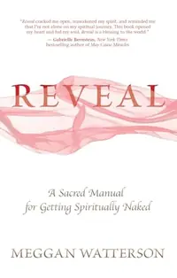 Reveal: A Sacred Manual for Getting Spiritually Naked — photo 2