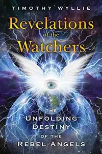 Revelations of the Watchers: The Unfolding Destiny of the Rebel Angels — photo 2