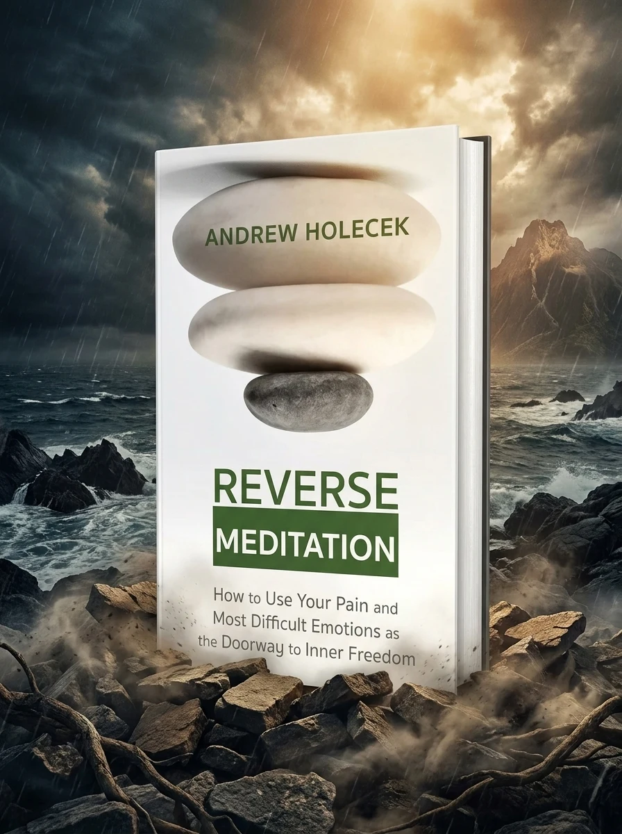 Reverse Meditation: How to Use Your Pain and Most Difficult Emotions as the Doorway to Inner Freedom